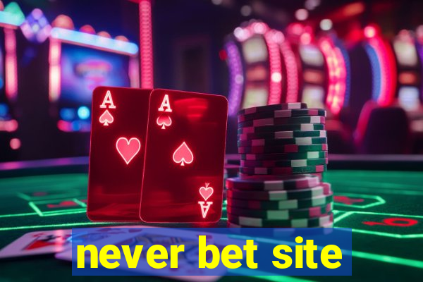 never bet site